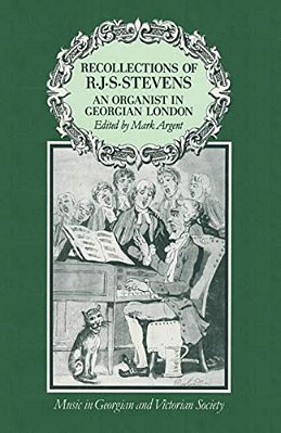 Recollections Of R. J. S. Stevens: An Organist In Georgian London-..