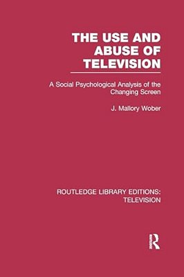 The Use And Abuse Of Television: A Social Psychological Analysis Of The Changing Screen-..