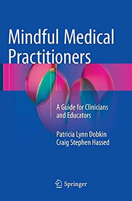 Mindful Medical Practitioners: A Guide For Clinicians And Educators-..