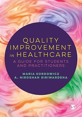 Quality Improvement In Healthcare: A Guide For Students And Practitioners-..