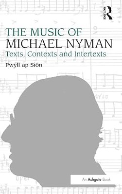 The Music Of Michael Nyman: Texts, Contexts And Intertexts-..