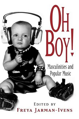 Oh Boy!: Masculinities And Popular Music-..