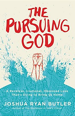 The Pursuing God: A Reckless, Irrational, Obsessed Love That's Dying To Bring US Home-..