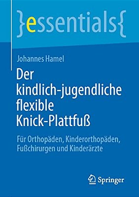Der Kindlich-Jugendliche Flexible Knick-Plattfuß: Für Orthopäden, Kinderorthopäden, Fußchirurgen Und Kinderärzte-..