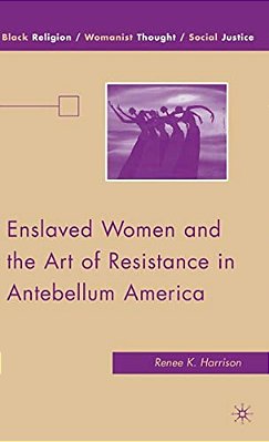 Enslaved Women And The Art Of Resistance In Antebellum America-..