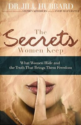 The Secrets Women Keep: What Women Hide And The Truth That Brings Them Freedom-..