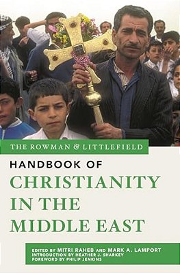 Rowman & Littlefield Handbook Of Christianity In The Middle East-..