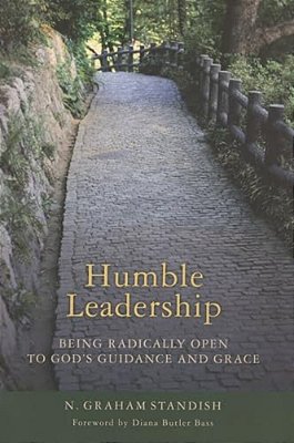 Humble Leadership: Being Radically Open To God's Guidance And Grace-..