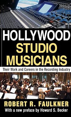 Hollywood Studio Musicians: Their Work And Careers In The Recording Industry-..