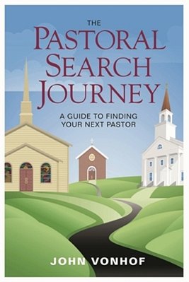 Pastoral Search Journey: A Guide To Finding Your Next Pastor-..
