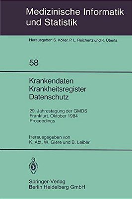 Krankendaten Krankheitsregister Datenschutz: 29. Jahrestagung Der Gmds Frankfurt, 10.-12. Oktober 1984 Proceedings-..