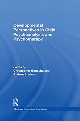 Developmental Perspectives In Child Psychoanalysis And Psychotherapy-..