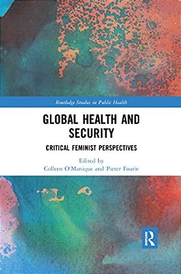 Global Health And Security: Critical Feminist Perspectives-..