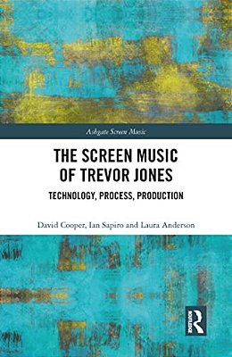 The Screen Music Of Trevor Jones: Technology, Process, Production-..