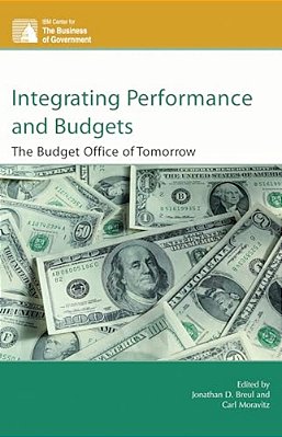 Integrating Performance And Budgets: The Budget Office Of Tomorrow-..