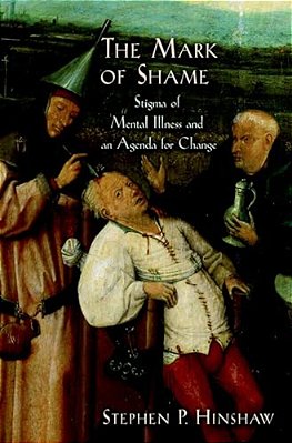 The Mark Of Shame: Stigma Of Mental Illness And An Agenda For Change-..