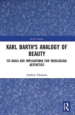 Karl Barth's Analogy Of Beauty: Its Basis And Implications For Theological Aesthetics-..