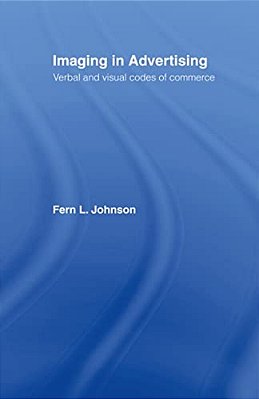 Imaging In Advertising: Verbal And Visual Codes Of Commerce-..