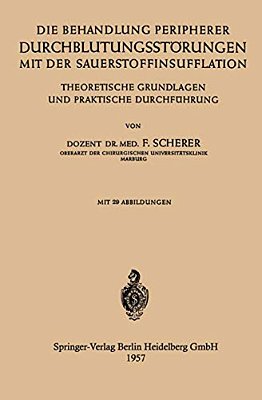 Die Behandlung Peripherer Durchblutungsstörungen Mit Der Sauerstoffinsufflation: Theoretische Grundlagen Und Praktische Durchführung-..