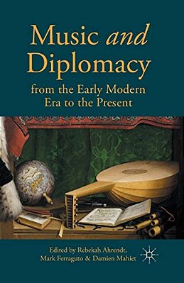 Music And Diplomacy From The Early Modern Era To The Present-..