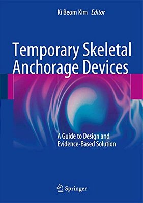 Temporary Skeletal Anchorage Devices: A Guide To Design And Evidence-Based Solution-..