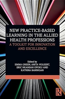 New Practice-Based Learning In The Allied Health Professions: A Toolkit For Innovation And Excellence-..