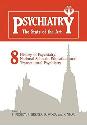 Psychiatry The State Of The Art: Volume 8 History Of Psychiatry, National Schools, Education, And Transcultural Psychiatry-..