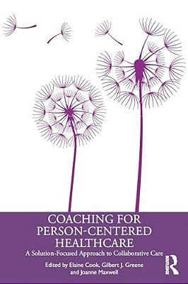Coaching For Person-Centred Healthcare: A Solution-Focused Approach To Collaborative Care-..