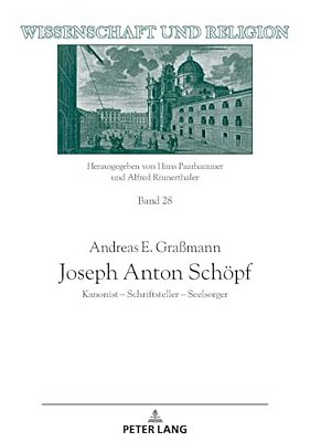 Joseph Anton Schoepf: Kanonist - Schriftsteller - Seelsorger-..