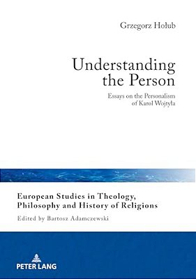 Understanding The Person: Essays On The Personalism Of Karol Wojtyla-..