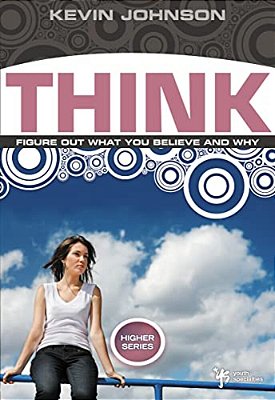 Think: Figure Out What You Believe And Why-..
