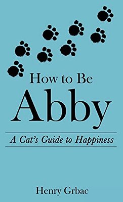 How To Be Abby: A Cat's Guide To Happiness-..