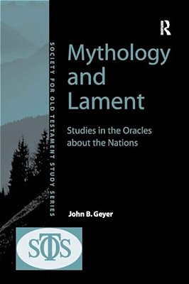 Mythology And Lament: Studies In The Oracles About The Nations-..