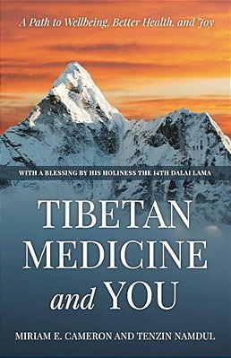 Tibetan Medicine And You: A Path To Wellbeing, Better Health, And Joy-..