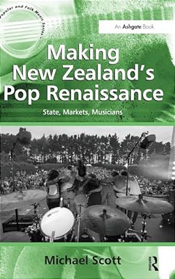 Making New Zealand's Pop Renaissance: State, Markets, Musicians-..