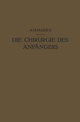Die Chirurgie Des Anfängers: Vorlesungen Über Chirurgische Propädeutik-..