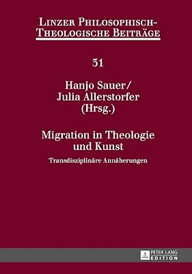 Migration In Theologie Und Kunst: Transdisziplinaere Annaeherungen-..