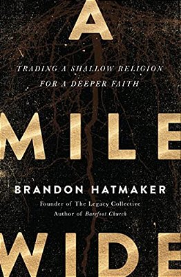 A Mile Wide: Trading A Shallow Religion For A Deeper Faith-..