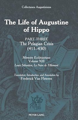The Life Of Augustine Of Hippo: Part Three: The Pelagian Crisis (411-430)-..