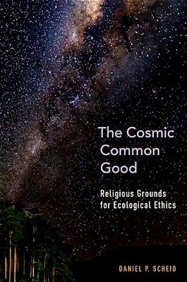 Cosmic Common Good: Religious Grounds For Ecological Ethics-..