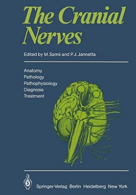 The Cranial Nerves: Anatomy - Pathology - Pathophysiology - Diagnosis - Treatment-..