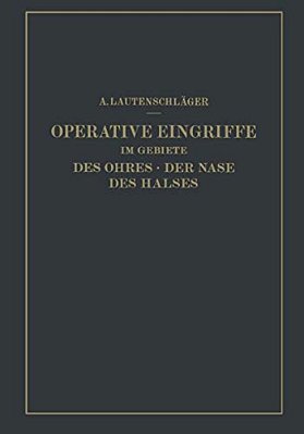 Operative Eingriffe Im Gebiete Des Ohres - Der Nase Des Halses: Nach Eigenen Erfahrungen Dargestellt-..