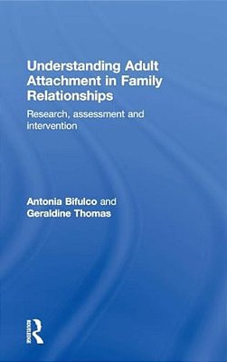 Understanding Adult Attachment In Family Relationships: Research, Assessment And Intervention-..