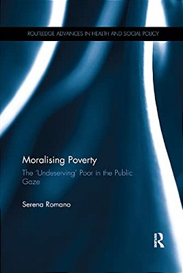 Moralising Poverty: The 'Undeserving' Poor In The Public Gaze-..
