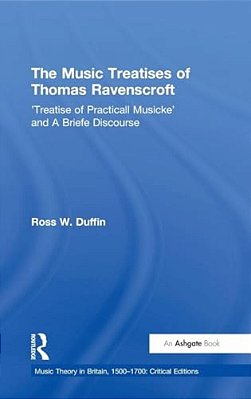 The Music Treatises Of Thomas Ravenscroft: 'Treatise Of Practicall Musicke' And A Briefe Discourse-..