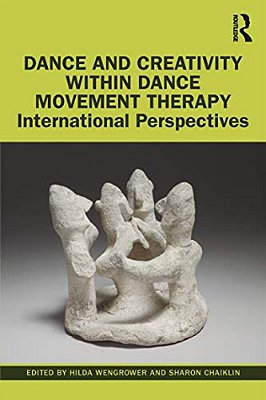 Dance And Creativity Within Dance Movement Therapy: International Perspectives-..