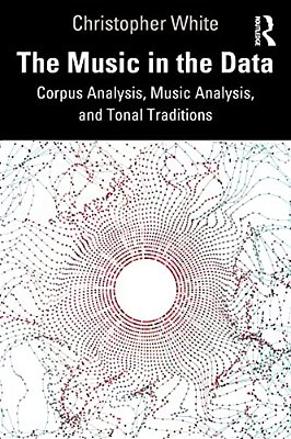 The Music In The Data: Corpus Analysis, Music Analysis, And Tonal Traditions-..