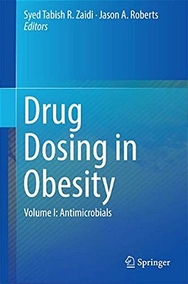 Drug Dosing In Obesity: Volume I: Antimicrobials-..