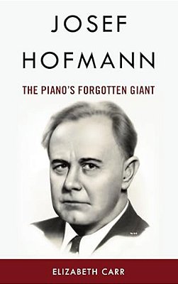 Josef Hofmann: The Piano's Forgotten Giant-..