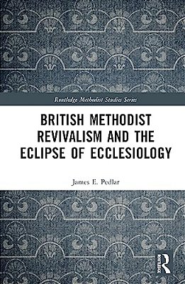 British Methodist Revivalism And The Eclipse Of Ecclesiology-..